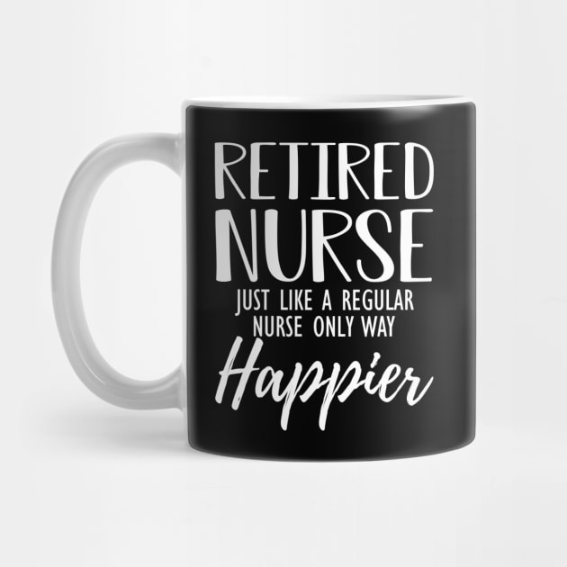 Retired Nurse just like a regular nurse only way happier by KC Happy Shop